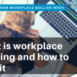 Freedom From Workplace Bullying - What is workplace bullying and how to stop it