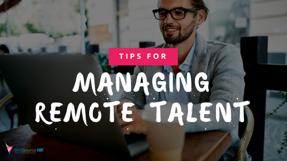Tips for Managing Remote Talent - VertiSource HR
