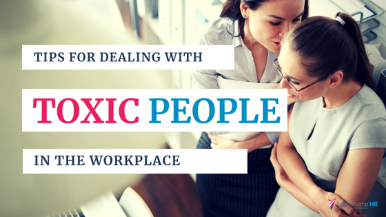 Tips For Dealing With Toxic People In The Workplace
