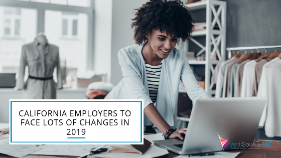 VertiSource HR® Blog - CALIFORNIA EMPLOYERS FACE LOTS OF CHANGES IN 2019 (1)